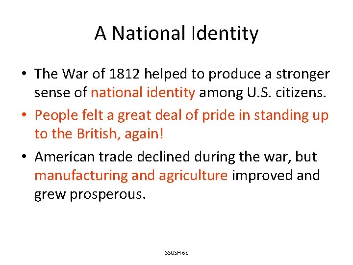 A National Identity • The War of 1812 helped to produce a stronger sense