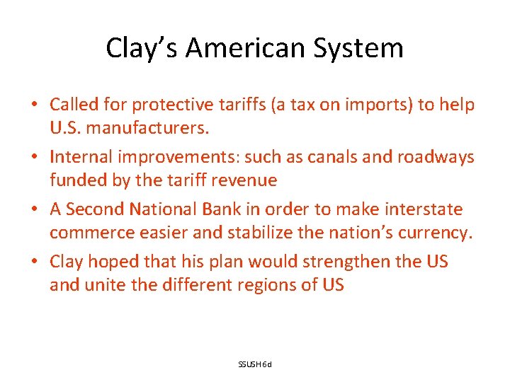 Clay’s American System • Called for protective tariffs (a tax on imports) to help