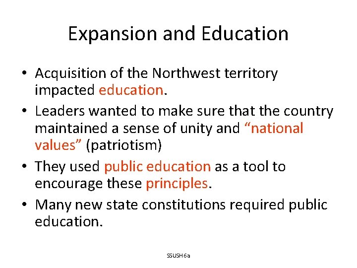 Expansion and Education • Acquisition of the Northwest territory impacted education. • Leaders wanted