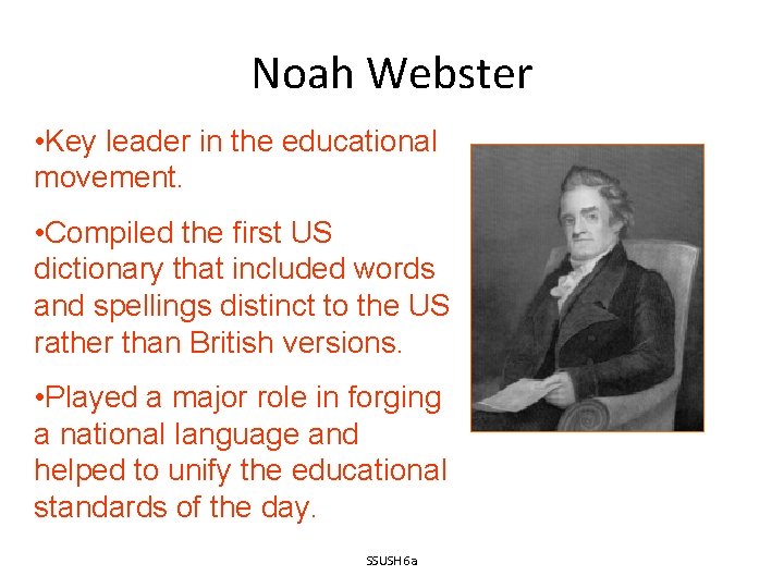 Noah Webster • Key leader in the educational movement. • Compiled the first US