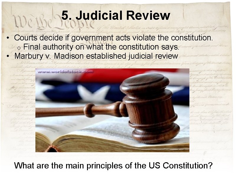 5. Judicial Review • Courts decide if government acts violate the constitution. o Final 5. Judicial Review • Courts decide if government acts violate the constitution. o Final