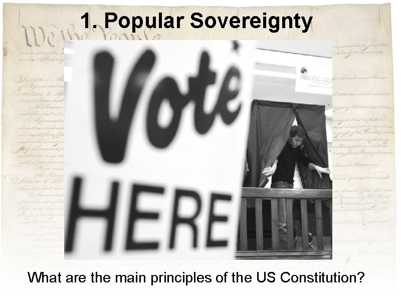 1. Popular Sovereignty What are the main principles of the US Constitution? 1. Popular Sovereignty What are the main principles of the US Constitution?