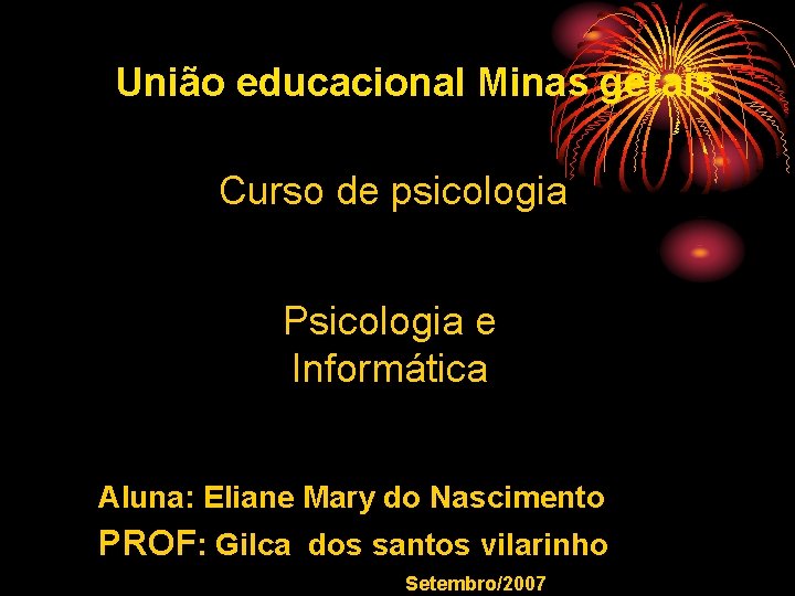 União educacional Minas gerais Curso de psicologia Psicologia e Informática Aluna: Eliane Mary do