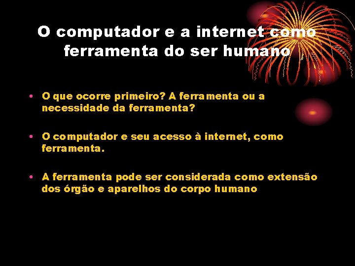 O computador e a internet como ferramenta do ser humano • O que ocorre