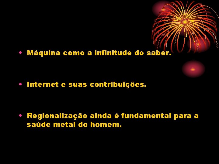  • Máquina como a infinitude do saber. • Internet e suas contribuições. •