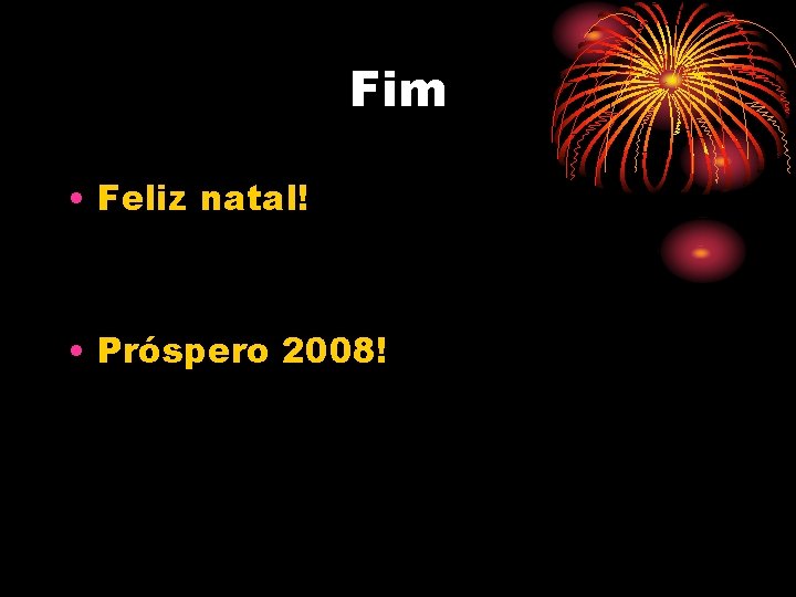 Fim • Feliz natal! • Próspero 2008! 