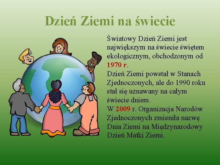 Dzień Ziemi na świecie Światowy Dzień Ziemi jest największym na świecie świętem ekologicznym, obchodzonym