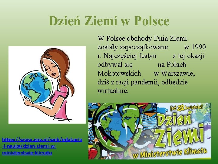 Dzień Ziemi w Polsce W Polsce obchody Dnia Ziemi zostały zapoczątkowane w 1990 r.