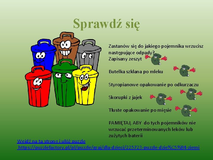 Sprawdź się Zastanów się do jakiego pojemnika wrzucisz następujące odpady? Zapisany zeszyt Butelka szklana