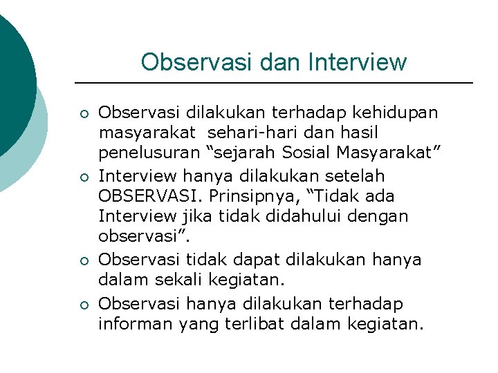 Observasi dan Interview ¡ ¡ Observasi dilakukan terhadap kehidupan masyarakat sehari-hari dan hasil penelusuran