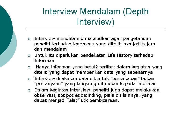 Interview Mendalam (Depth Interview) ¡ ¡ ¡ Interview mendalam dimaksudkan agar pengetahuan peneliti terhadap