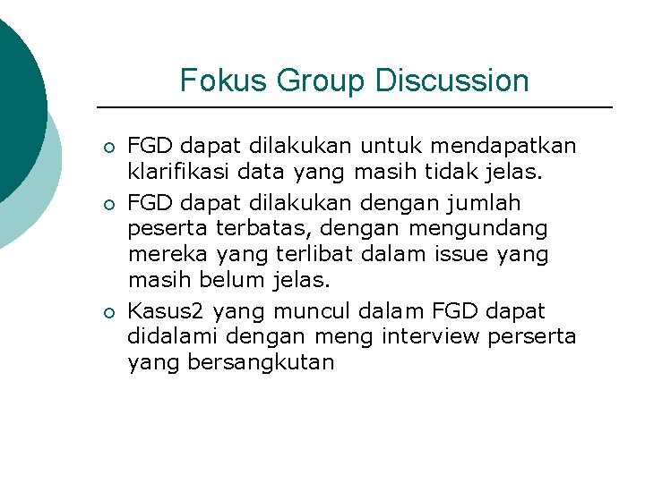 Fokus Group Discussion ¡ ¡ ¡ FGD dapat dilakukan untuk mendapatkan klarifikasi data yang