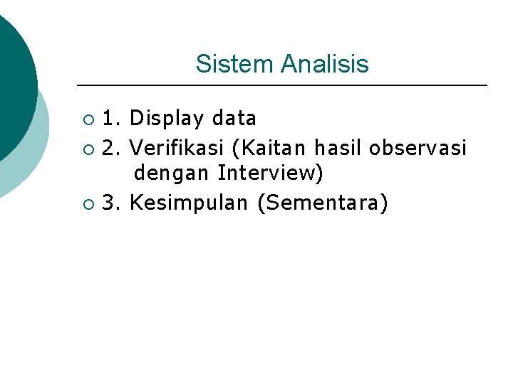 Sistem Analisis 1. Display data ¡ 2. Verifikasi (Kaitan hasil observasi dengan Interview) ¡