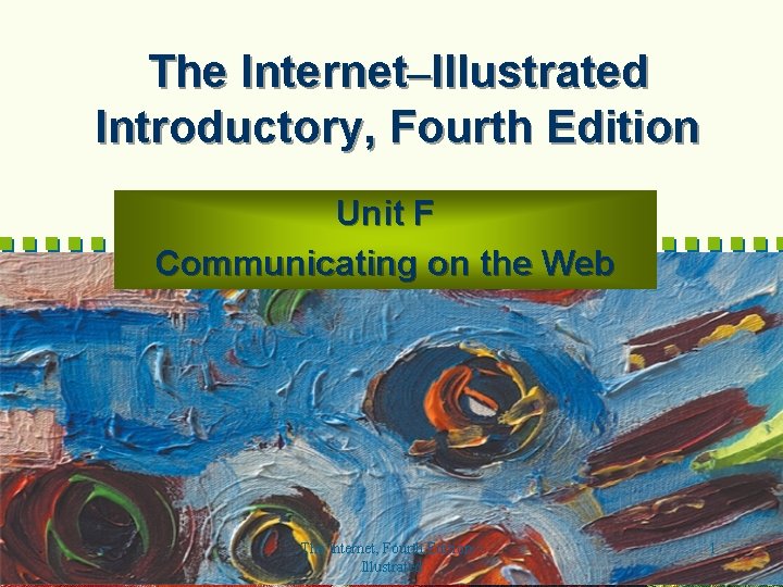 The InternetIllustrated Introductory Fourth Edition Unit F Communicating