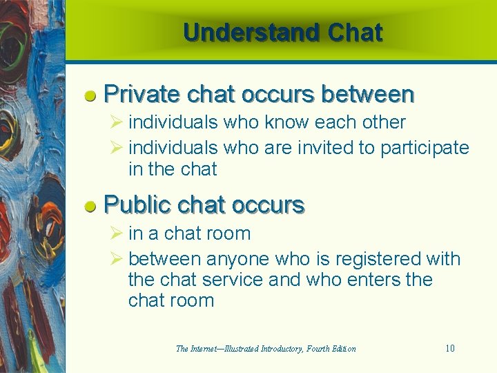 Understand Chat Private chat occurs between Ø individuals who know each other Ø individuals