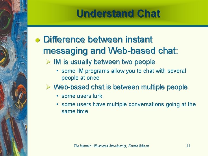 Understand Chat Difference between instant messaging and Web-based chat: Ø IM is usually between