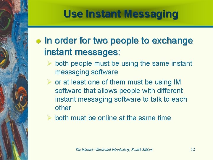 Use Instant Messaging In order for two people to exchange instant messages: Ø both
