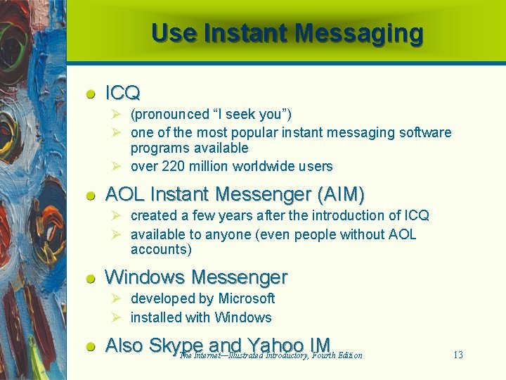Use Instant Messaging ICQ Ø (pronounced “I seek you”) Ø one of the most
