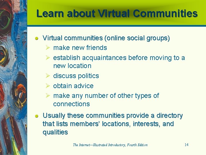 Learn about Virtual Communities Virtual communities (online social groups) Ø make new friends Ø