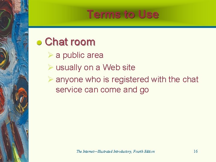 Terms to Use Chat room Ø a public area Ø usually on a Web