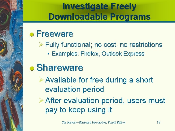 Investigate Freely Downloadable Programs Freeware Ø Fully functional; no cost. no restrictions • Examples: