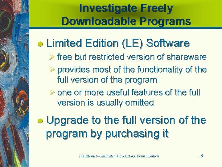 Investigate Freely Downloadable Programs Limited Edition (LE) Software Ø free but restricted version of