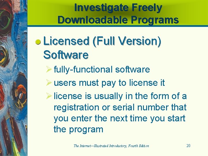 Investigate Freely Downloadable Programs Licensed (Full Version) Software Ø fully-functional software Ø users must
