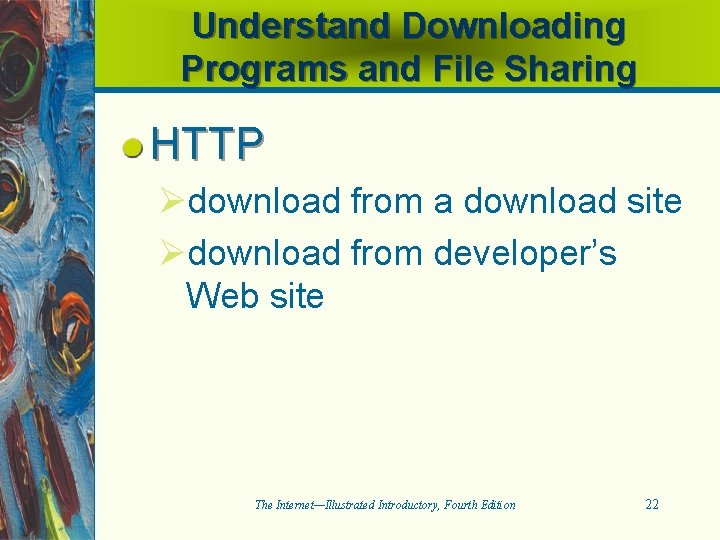 Understand Downloading Programs and File Sharing HTTP Ødownload from a download site Ødownload from