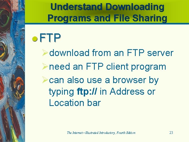 Understand Downloading Programs and File Sharing FTP Ødownload from an FTP server Øneed an