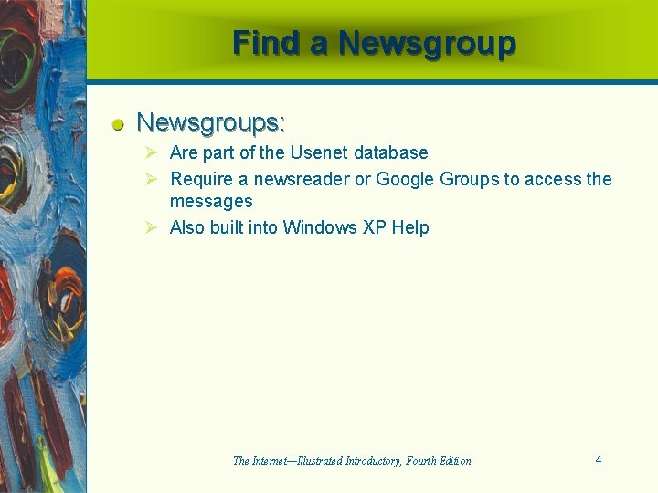 Find a Newsgroups: Ø Are part of the Usenet database Ø Require a newsreader