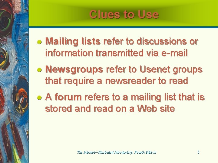 Clues to Use Mailing lists refer to discussions or information transmitted via e-mail Newsgroups