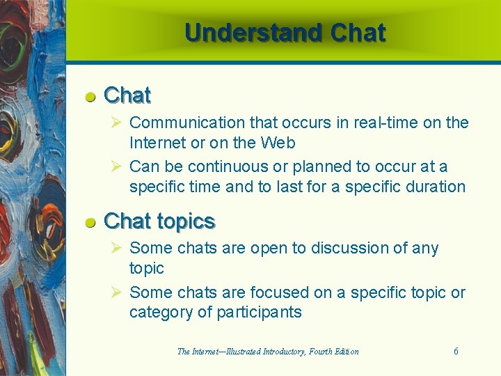 Understand Chat Ø Communication that occurs in real-time on the Internet or on the