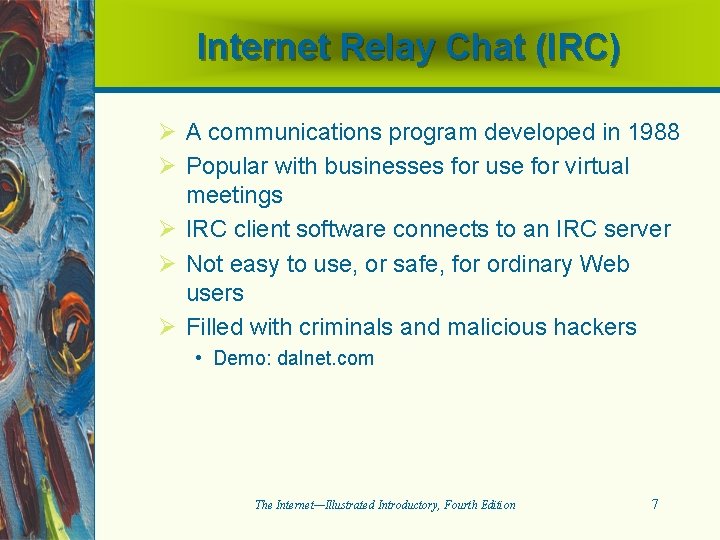 Internet Relay Chat (IRC) Ø A communications program developed in 1988 Ø Popular with