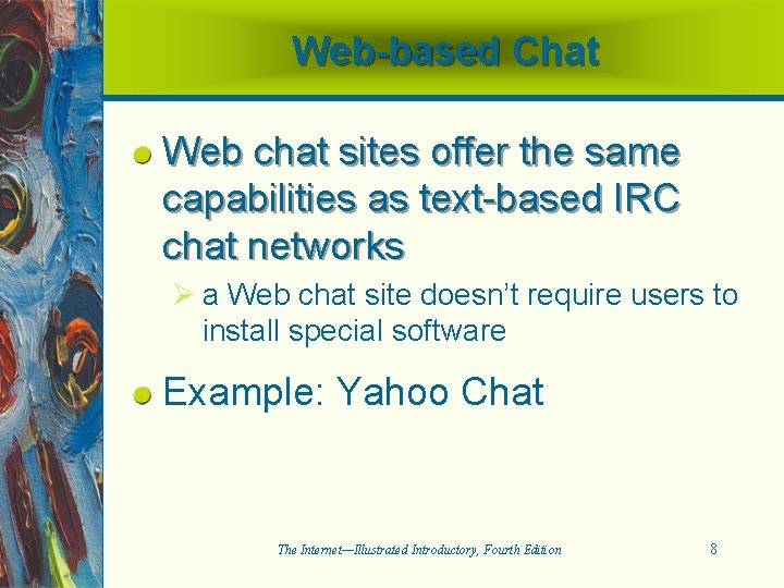 Web-based Chat Web chat sites offer the same capabilities as text-based IRC chat networks