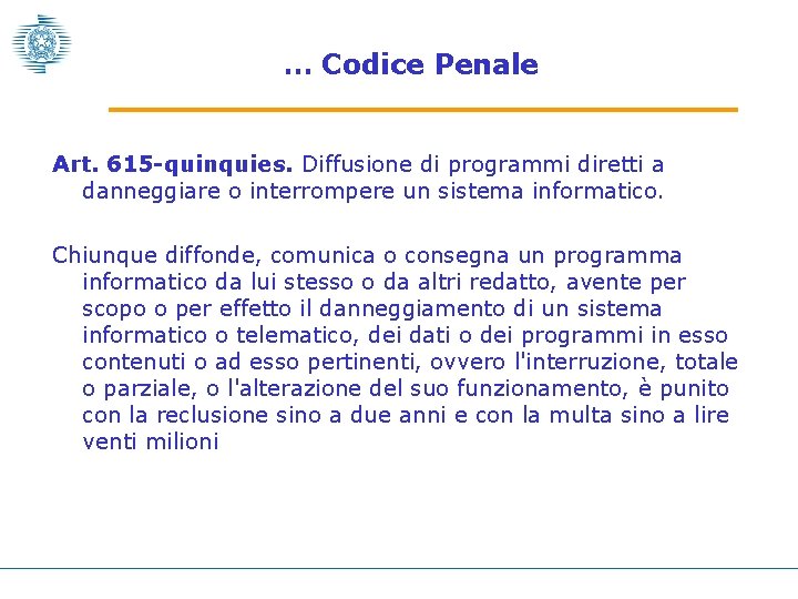 … Codice Penale Art. 615 -quinquies. Diffusione di programmi diretti a danneggiare o interrompere