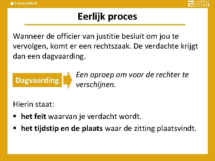 Criminaliteit Eerlijk proces Wanneer de officier van justitie besluit om jou te vervolgen, komt