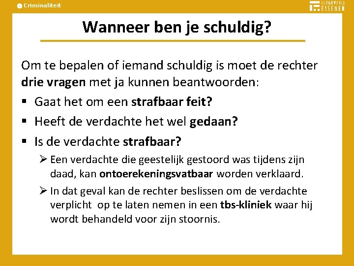 Criminaliteit Wanneer ben je schuldig? Om te bepalen of iemand schuldig is moet de