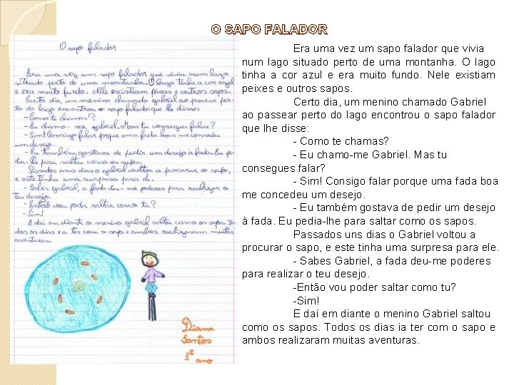 O SAPO FALADOR Era uma vez um sapo falador que vivia num lago situado