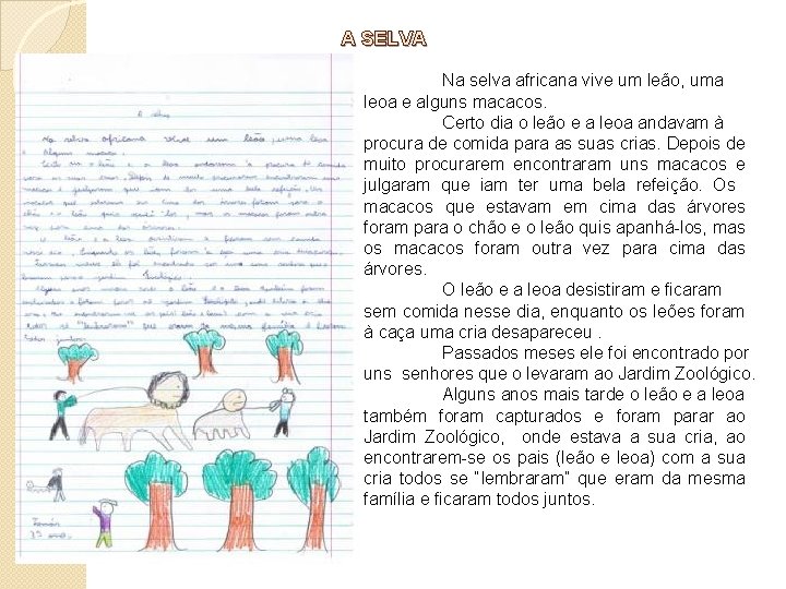 A SELVA Na selva africana vive um leão, uma leoa e alguns macacos. Certo