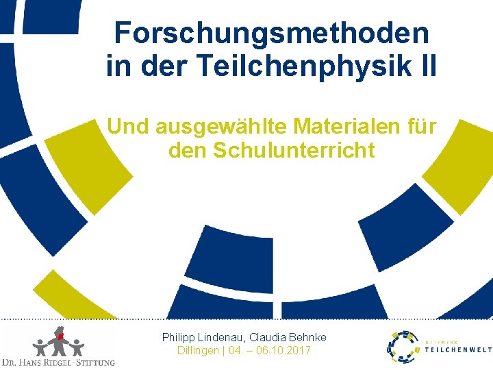 Forschungsmethoden in der Teilchenphysik II Und ausgewählte Materialen für den Schulunterricht Philipp Lindenau, Claudia