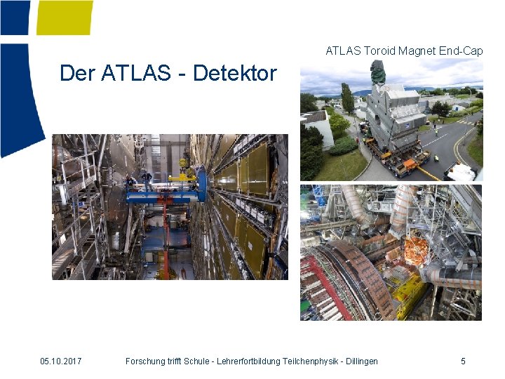 ATLAS Toroid Magnet End-Cap Der ATLAS - Detektor 05. 10. 2017 Forschung trifft Schule