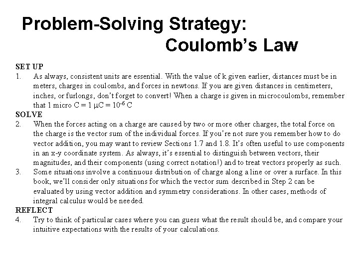 Problem-Solving Strategy: Coulomb’s Law SET UP 1. As always, consistent units are essential. With
