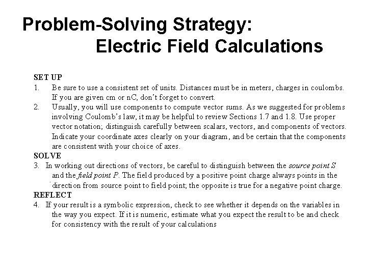 Problem-Solving Strategy: Electric Field Calculations SET UP 1. Be sure to use a consistent