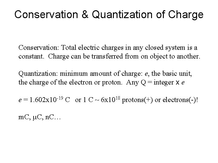 Conservation & Quantization of Charge Conservation: Total electric charges in any closed system is