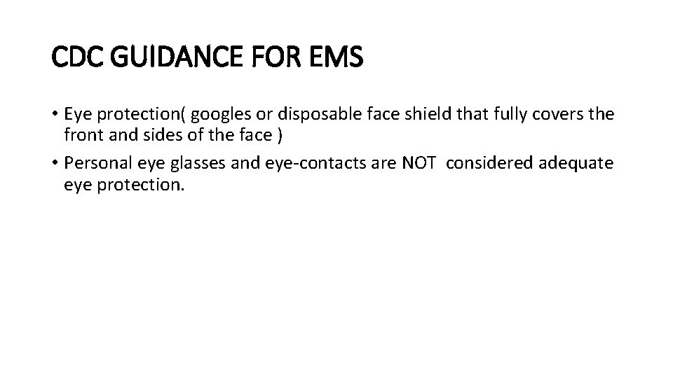 CDC GUIDANCE FOR EMS • Eye protection( googles or disposable face shield that fully
