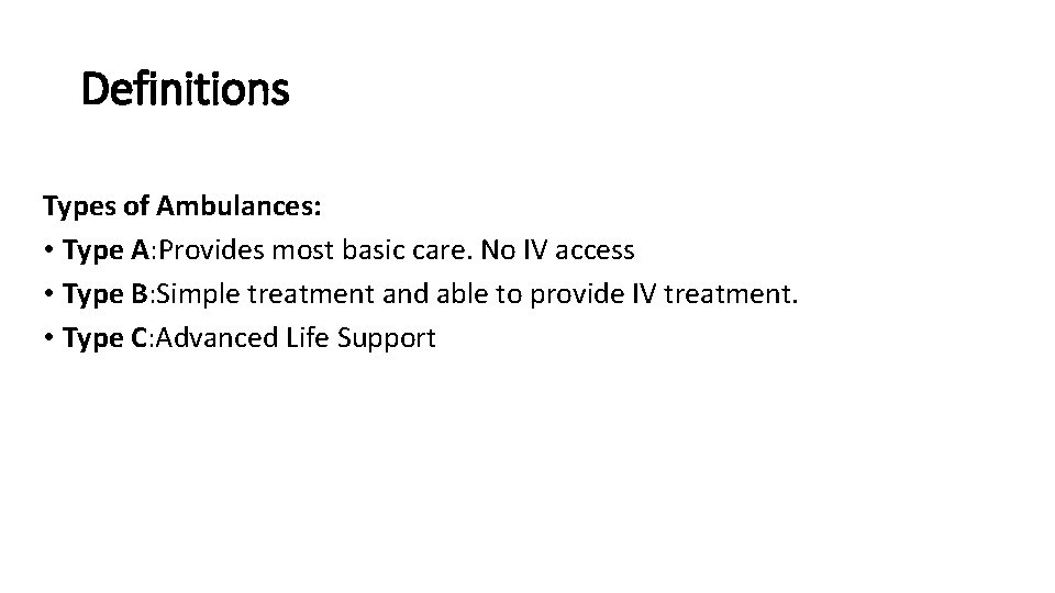 Definitions Types of Ambulances: • Type A: Provides most basic care. No IV access