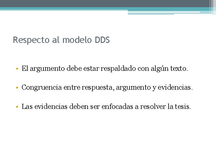 Respecto al modelo DDS • El argumento debe estar respaldado con algún texto. •