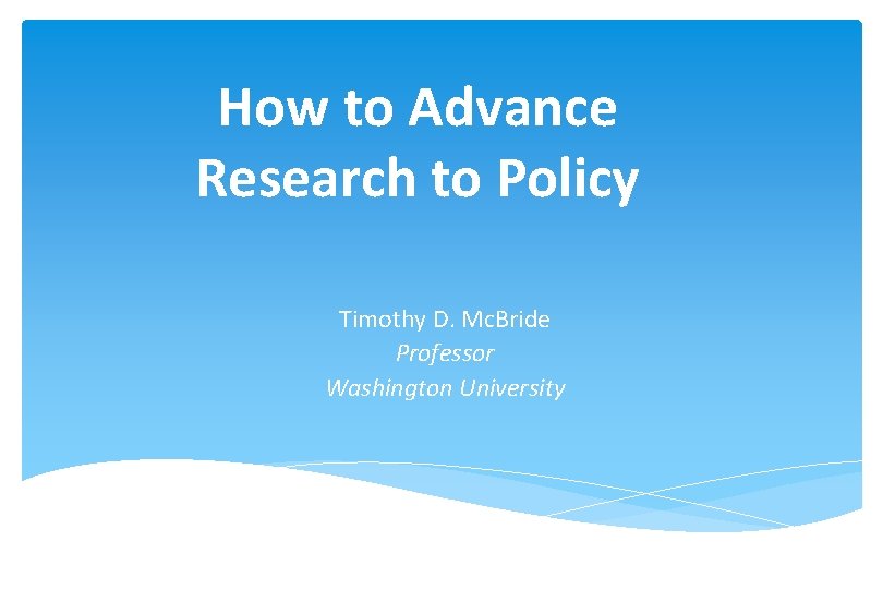 How to Advance Research to Policy Timothy D