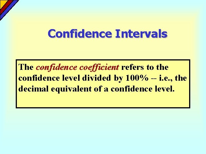 Confidence Intervals The confidence coefficient refers to the confidence level divided by 100% -- Confidence Intervals The confidence coefficient refers to the confidence level divided by 100% --