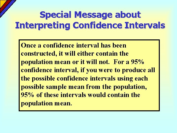 Special Message about Interpreting Confidence Intervals Once a confidence interval has been constructed, it Special Message about Interpreting Confidence Intervals Once a confidence interval has been constructed, it